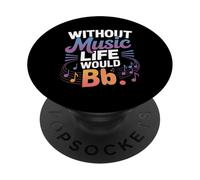 Without Music Life Would Bb Funny Musician Music Lovers PopSockets Adhesive PopGrip
