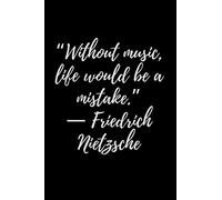 “Without music, life would be a mistake.” - Friedrich Nietzsche: Motivational Notebook, Journal, Diary (110 Pages, 6 x 9)