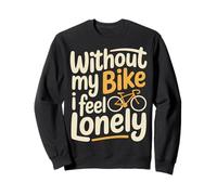 Without My Bike I Feel Lonely Biker Motorcycle - Sweatshirt
