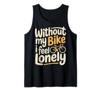 Without My Bike I Feel Lonely Biker Motorcycle - Tank Top