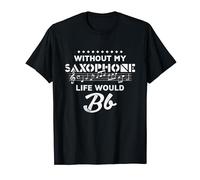 Without My Saxophon Life Would Bb, Saxophonists T-Shirt