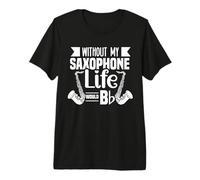 Without My Saxophone Life Would bb - Saxophone Premium T-Shirt
