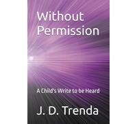 Without Permission: A Child's Write to be Heard (Without Permission: A Memoir Series)