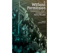 Without Permission : Conversations, Letters, and Memoirs of Henry Mandel