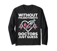 Without Phlebotomists Doctors Just Guess Funny Phlebotomy Long Sleeve T-Shirt