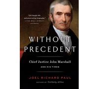 Without Precedent: Chief Justice John Marshall and His Times
