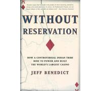 Without Reservation: How a Controversial Indian Tribe Rose to Power and Built the World's Largest Casino