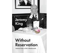 Without Reservation : Lessons from a Life in Restaurants