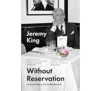 Without Reservation: Lessons From a Life in Restaurants - the new memoir from acclaimed restaurateur and businessman Jeremy King