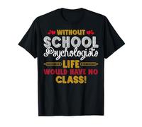 Without School Psychologists Life Funny Psychology Teacher T-Shirt