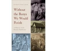 Without the Banya We Would Perish : A History of the Russian Bathhouse