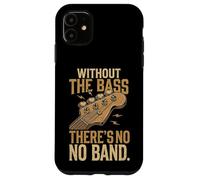 Without The Bass Theres No Band Funny Bassist Bass Guitar Case for iPhone 11
