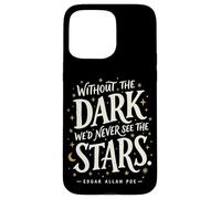 Without the Dark We'd Never See the Stars Poe Quote Case for iPhone 15 Pro Max
