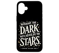Without the Dark We'd Never See the Stars Poe Quote Case for iPhone 16 Plus