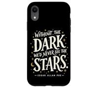 Without the Dark We'd Never See the Stars Poe Quote Case for iPhone XR