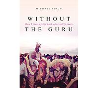 Without the Guru: How I took my life back after thirty years