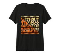 Without Trucks Hungry Naked Homeless Trucker Premium T-Shirt