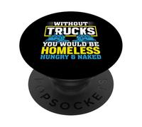 Without Trucks You'd Be Homeless Hungry Naked PopSockets Adhesive PopGrip