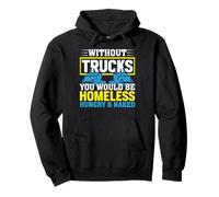 Without Trucks You'd Be Homeless Hungry Naked Pullover Hoodie
