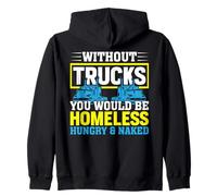 Without Trucks You'd Be Homeless Hungry Naked Zip Hoodie