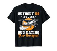 Without Us It's Just Bug Eating Your Breakfast Farmer T-Shirt