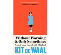 Without Warning and Only Sometimes: 'Extraordinary. Moving and heartwarming' The Sunday Times