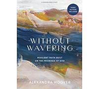 Without Wavering Bible Study Book With Video Access: Resilient Faith Built on the Promises of God