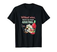 Without Wine Too Much Adulting Funny Wine Humor T-Shirt