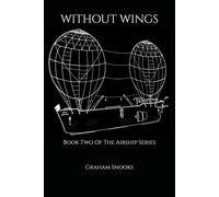 WITHOUT WINGS: Book Two Of The Airship Series