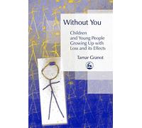 Without You - Children and Young People Growing Up with Loss and its Effects