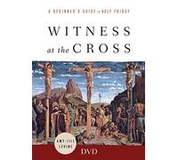 Witness at the Cross: A Beginner's Guide to Holy Friday