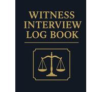 Witness Interview Log Book: Detailed Question Checklist, Case Notes, Evidence Summary,Statements & Attorney Follow-Up Planner: A Professional Legal ... Exhibits, Witness Details, Timelines