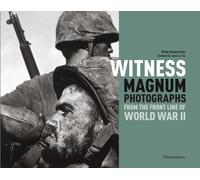 Witness: Magnum Photographs from the Front Line of World War II