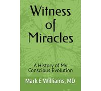 Witness of Miracles: A History of My Conscious Evolution