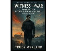 Witness of War: Hayden in the Modern Wars: BOOK SIXTEEN (2020-2025) (Witness to War - The Hayden Carter Chronicles)