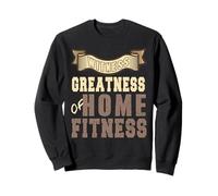 Witness the Greatness Achieved Through Home Fitness Sweatshirt