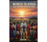 Witness to Africa: A Bitter Voice from the Field