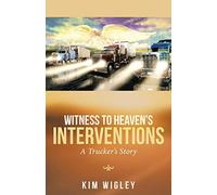 Witness to Heaven’s Interventions: A Trucker’s Story