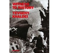 Witness to History: Photographs of Yevgeny Khaldei