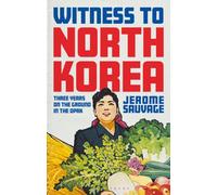 Witness to North Korea : Three Years on the Ground in the DPRK