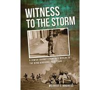 Witness to the Storm: A Jewish Journey from Nazi Berlin to the 82nd Airborne, 1920-1945