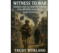 Witness to War: Hayden and the War on Terror - ISIS & Beyond: BOOK FIFTEEN (2014-2021) (Witness to War - The Hayden Carter Chronicles)