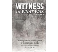 WITNESS to What Was: Volume 2
