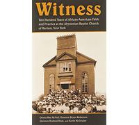 Witness: Two Hundred Years of African-American Faith and Practice at the Abyssinian Baptist Church of Harlem, New York