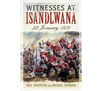 Witnesses at Isandlwana : 22 January 1879