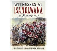 Witnesses at Isandlwana: 22 January 1879