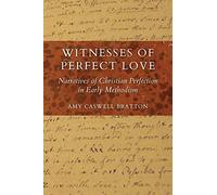 Witnesses of Perfect Love: Narratives of Christian Perfection in Early Methodism (Tyndale Studies in Wesleyan Theology and History)