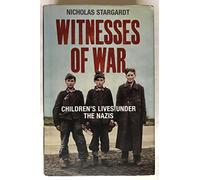 Witnesses Of War: Childrens Lives Under The Nazis