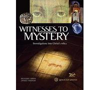 Witnesses to Mystery: Investigations Into Christ's Relics