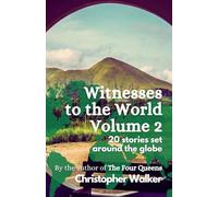 Witnesses to the World: Volume 2: 20 stories set around the globe